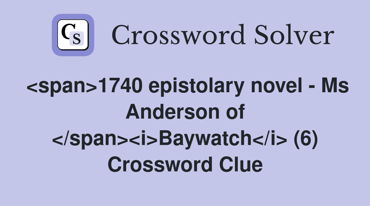 <span>1740 epistolary novel - Ms Anderson of </span><i>Baywatch</i> (6) Crossword Clue