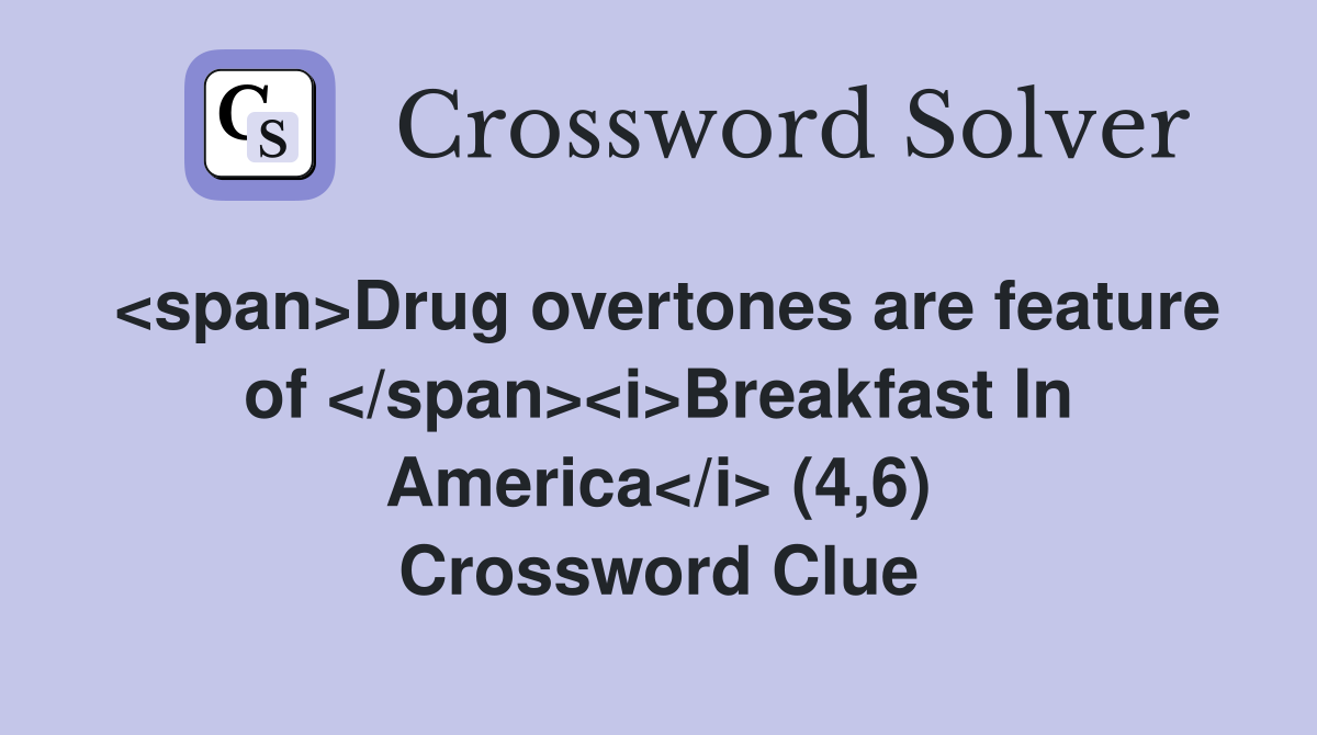 <span>Drug overtones are feature of </span><i>Breakfast In America</i> (4,6) Crossword Clue