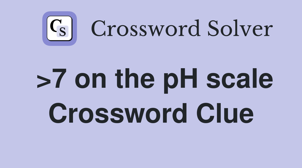 >7 on the pH scale Crossword Clue