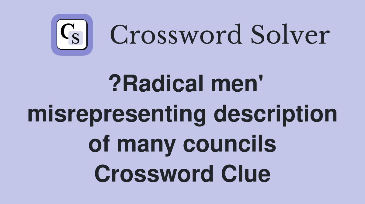 ?Radical men' misrepresenting description of many councils Crossword Clue