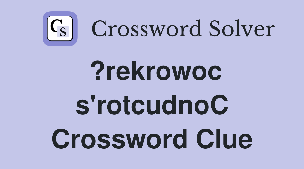?rekrowoc s'rotcudnoC Crossword Clue