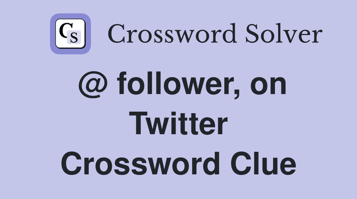 @ follower, on Twitter Crossword Clue