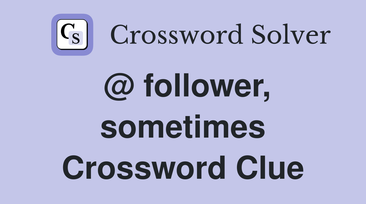 @ follower, sometimes Crossword Clue