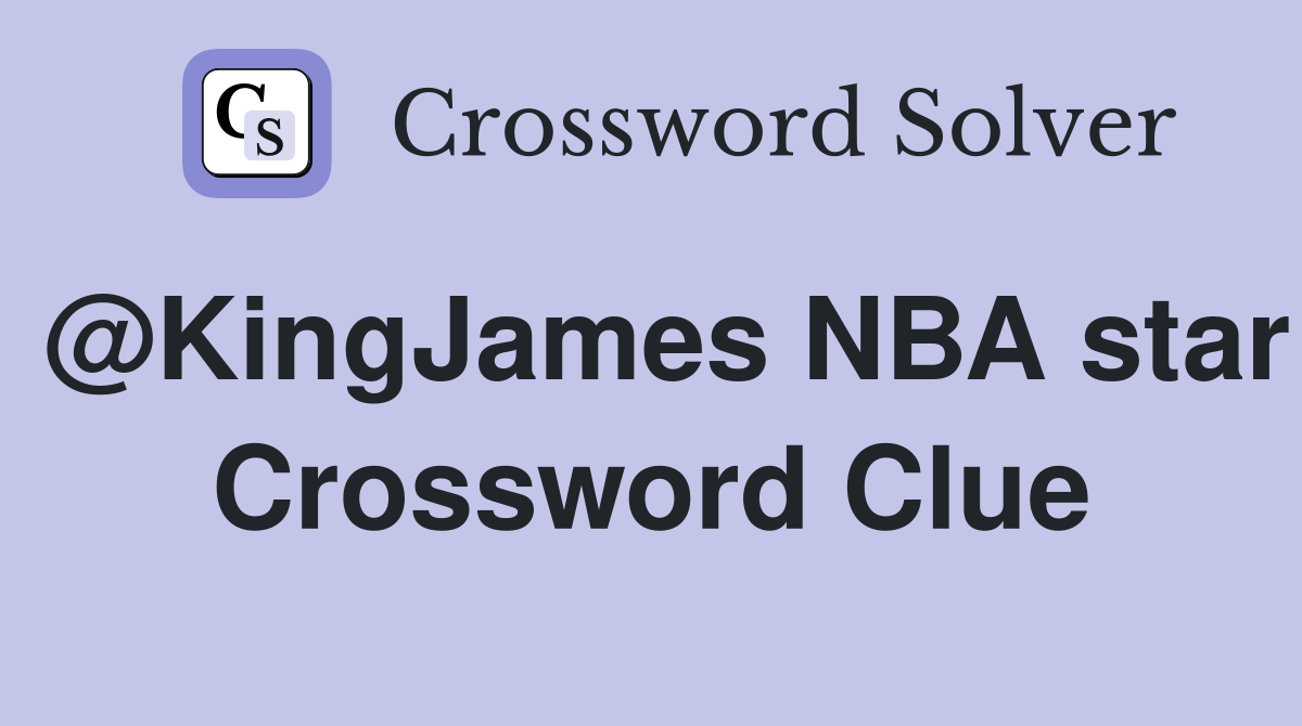 @KingJames NBA star Crossword Clue