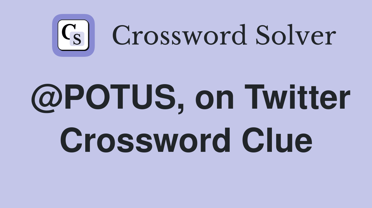 @POTUS, on Twitter Crossword Clue