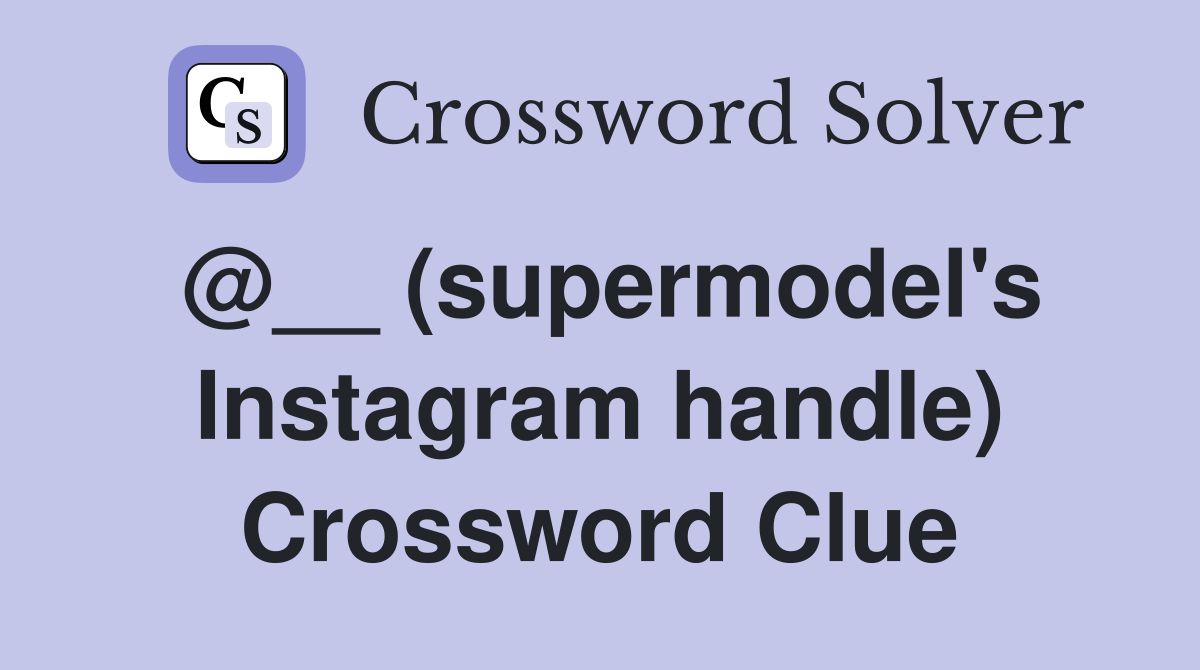 @__ (supermodel's Instagram handle) Crossword Clue