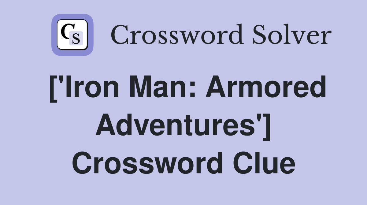 ['Iron Man: Armored Adventures'] Crossword Clue