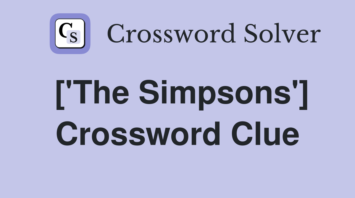 ['The Simpsons'] Crossword Clue