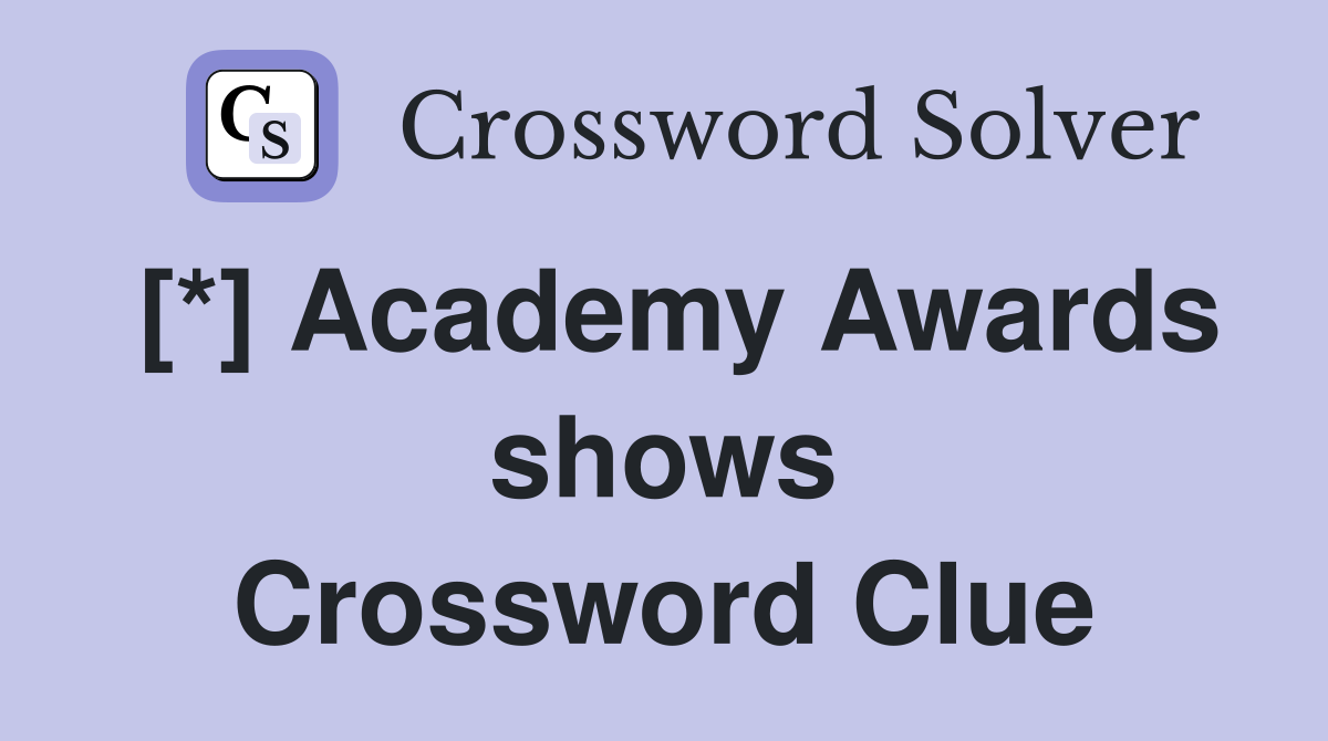 [*] Academy Awards shows Crossword Clue