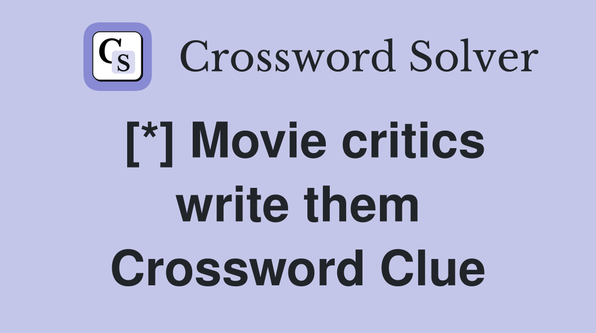 [*] Movie critics write them Crossword Clue