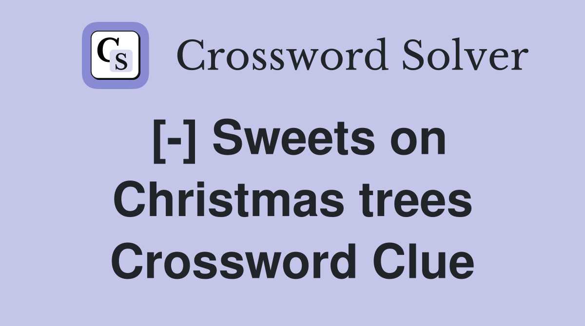 [-] Sweets on Christmas trees Crossword Clue