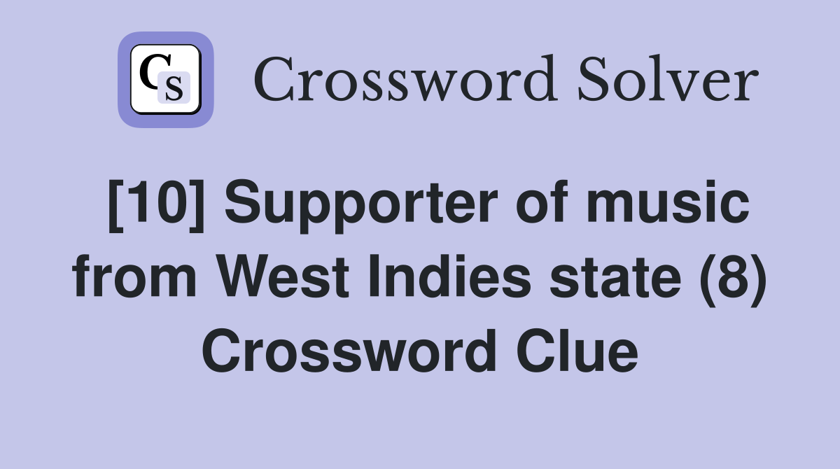 [10] Supporter of music from West Indies state (8) Crossword Clue