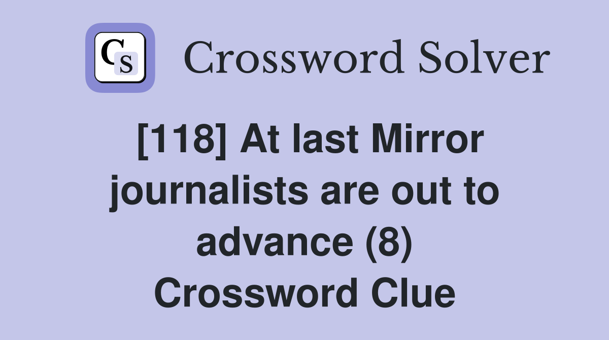 [118] At last Mirror journalists are out to advance (8) Crossword Clue