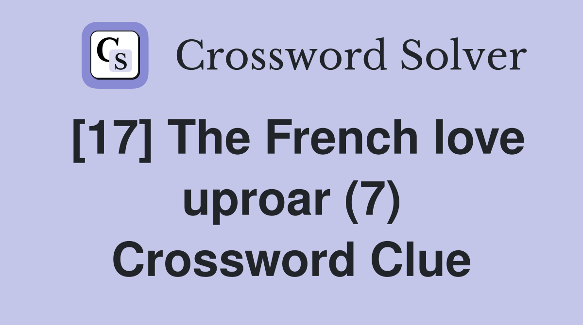 [17] The French love uproar (7) Crossword Clue