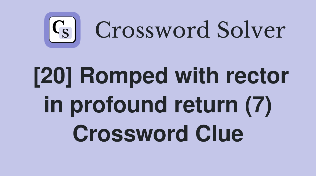 [20] Romped with rector in profound return (7) Crossword Clue