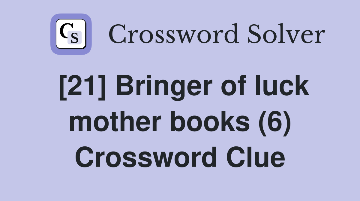 [21] Bringer of luck mother books (6) Crossword Clue