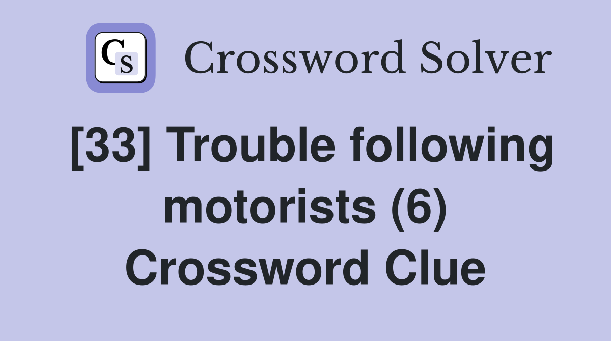 [33] Trouble following motorists (6) Crossword Clue