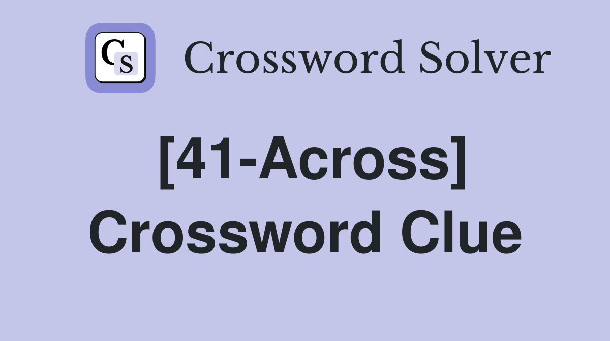 [41-Across] Crossword Clue