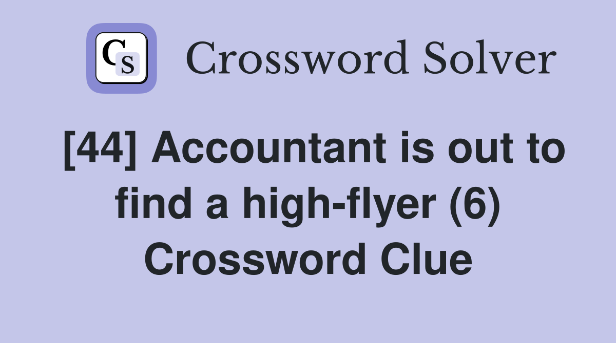 [44] Accountant is out to find a high-flyer (6) Crossword Clue