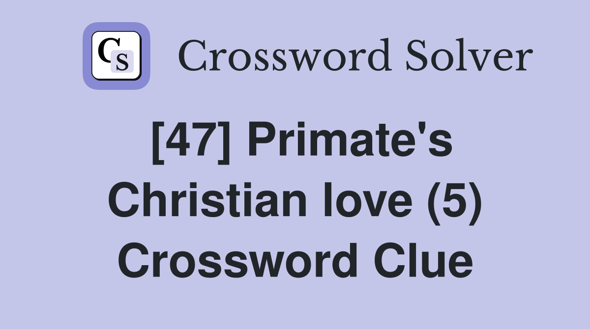 [47] Primate's Christian love (5) Crossword Clue