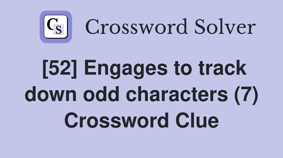 [52] Engages to track down odd characters (7) Crossword Clue