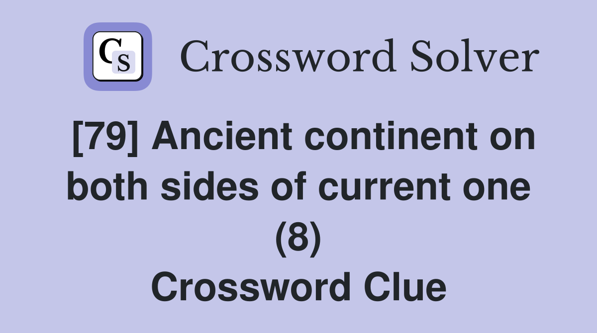 [79] Ancient continent on both sides of current one (8) Crossword Clue