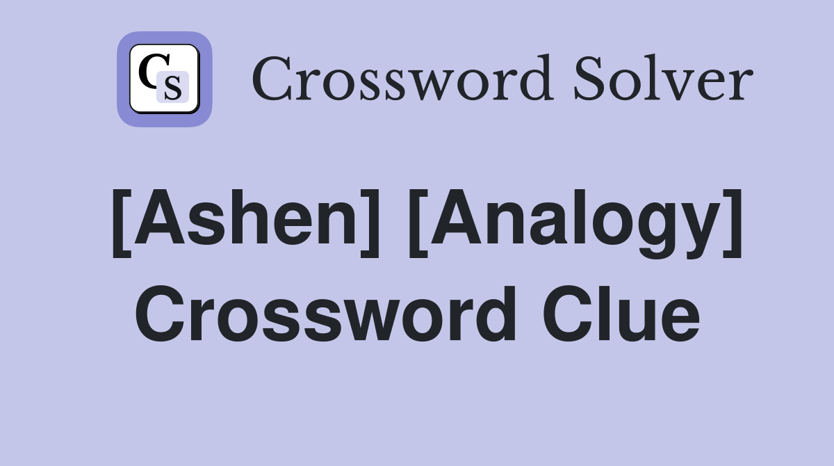 [Ashen] [Analogy] Crossword Clue