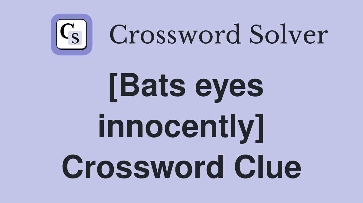 [Bats eyes innocently] Crossword Clue
