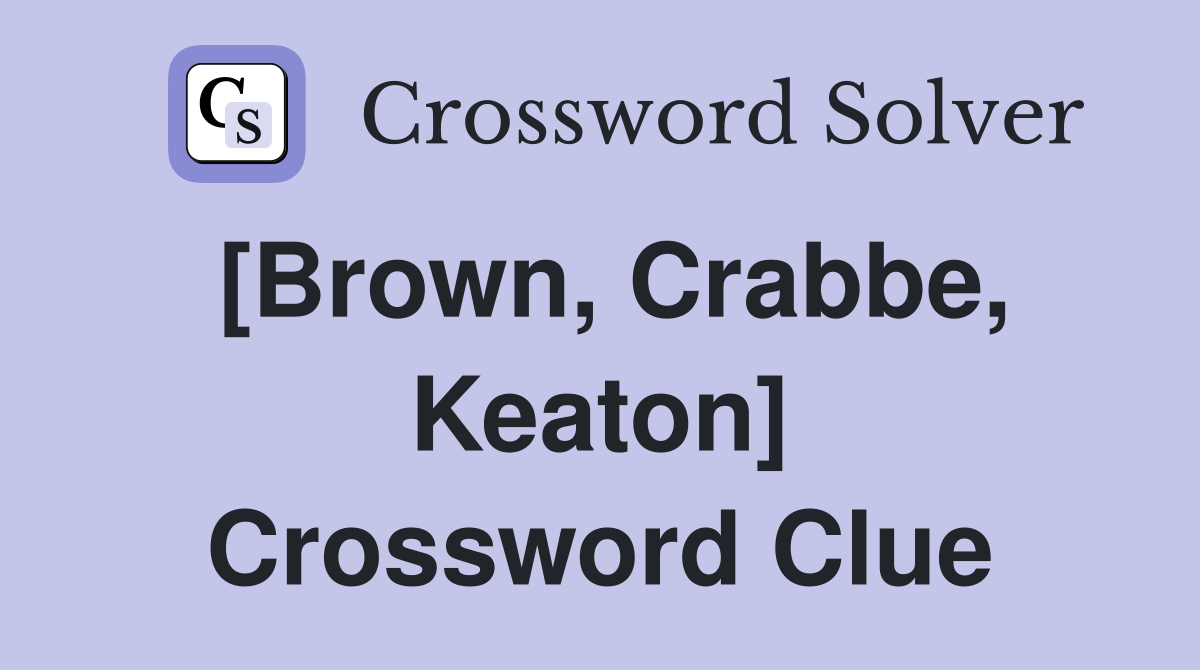 [Brown, Crabbe, Keaton] Crossword Clue