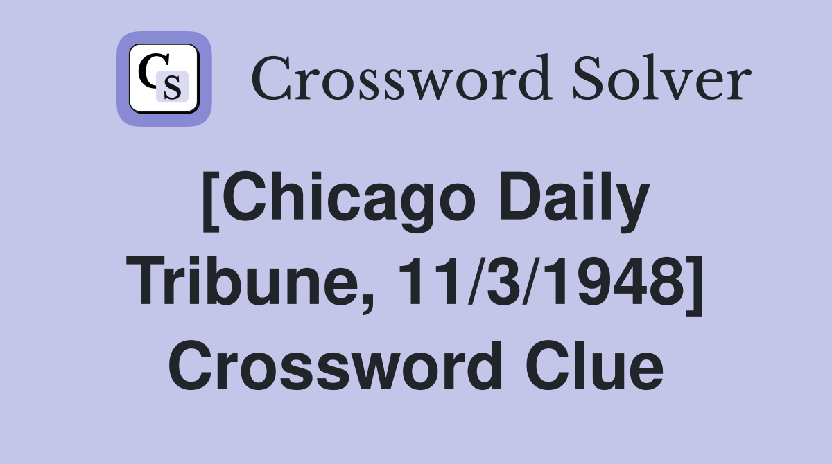 [Chicago Daily Tribune, 11/3/1948] Crossword Clue
