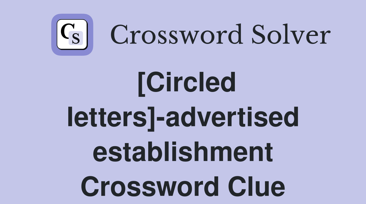 [Circled letters]-advertised establishment Crossword Clue