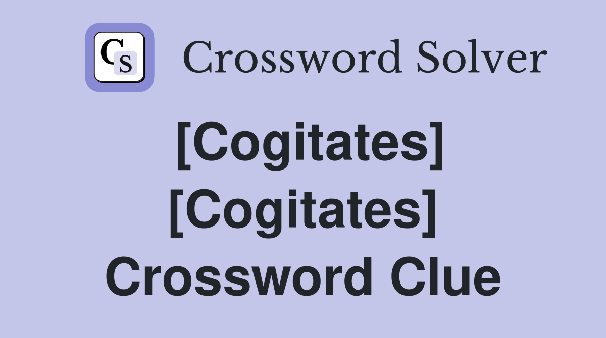 [Cogitates] [Cogitates] Crossword Clue