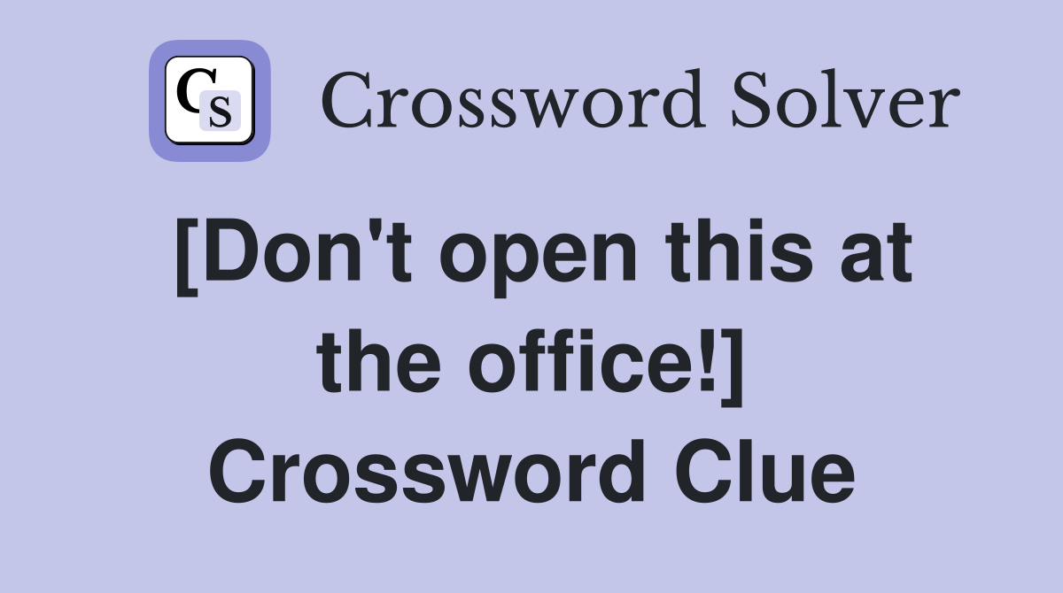 [Don't open this at the office!] Crossword Clue