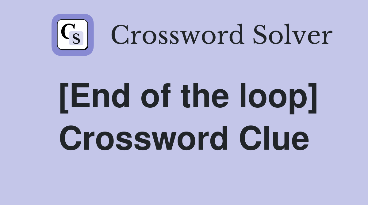 [End of the loop] Crossword Clue