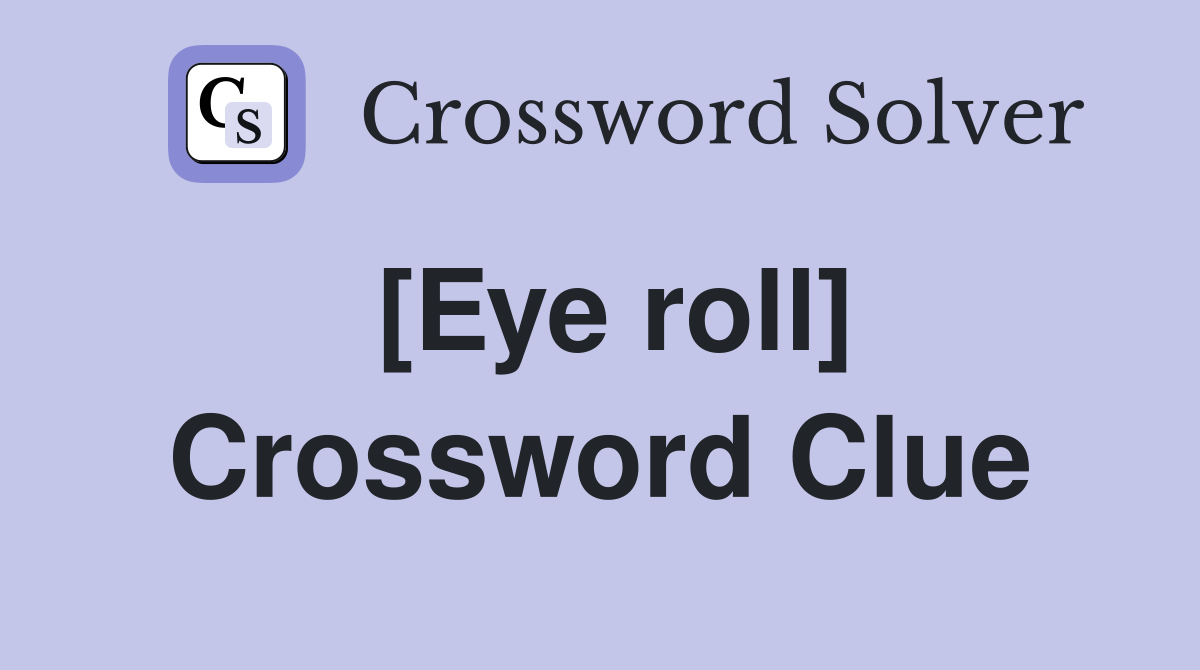 [Eye roll] Crossword Clue