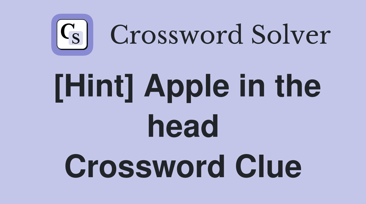 [Hint] Apple in the head Crossword Clue