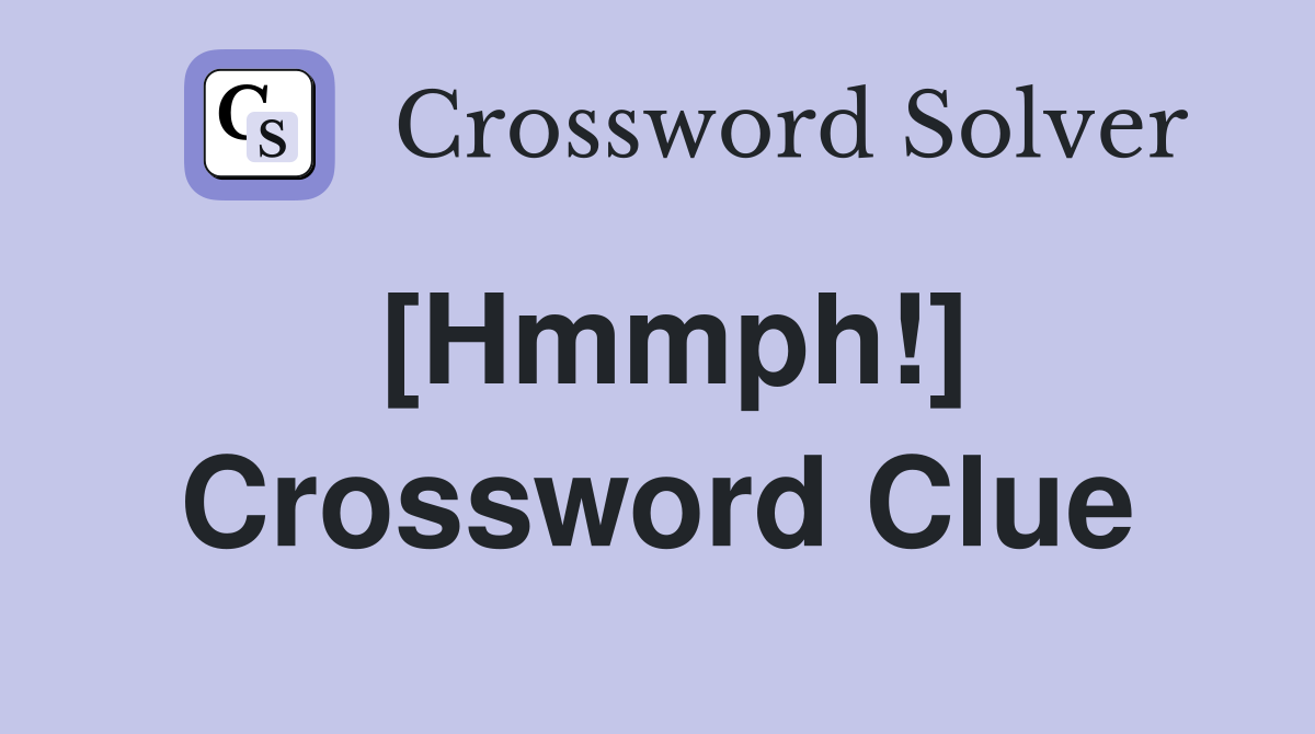 [Hmmph!] Crossword Clue