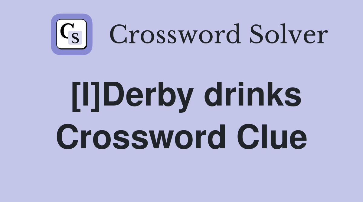[I]Derby drinks Crossword Clue