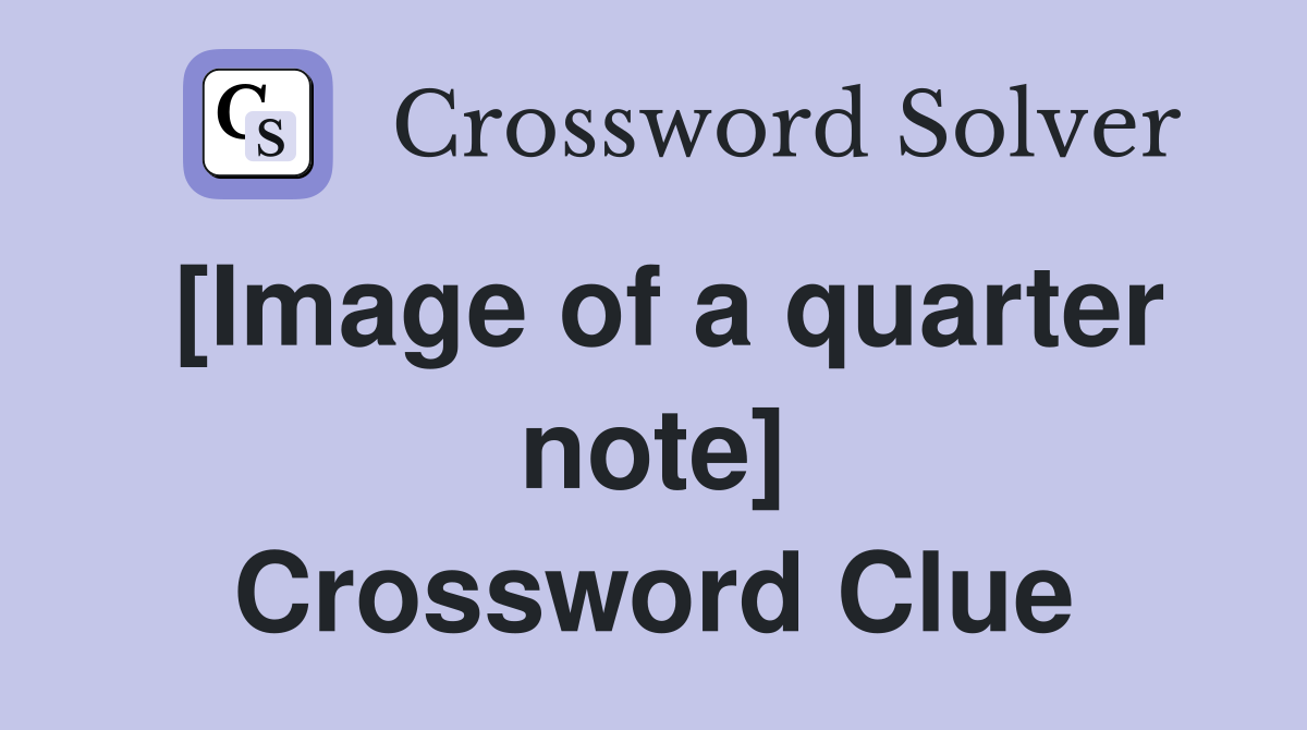 [Image of a quarter note] Crossword Clue