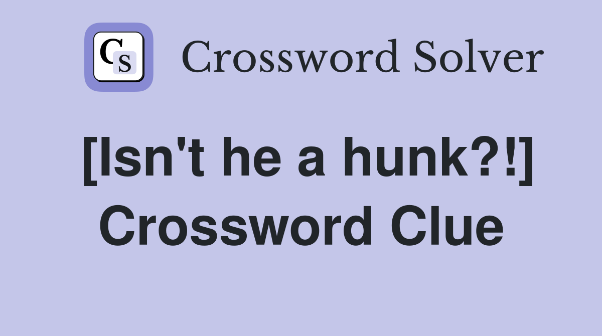 [Isn't he a hunk?!] Crossword Clue