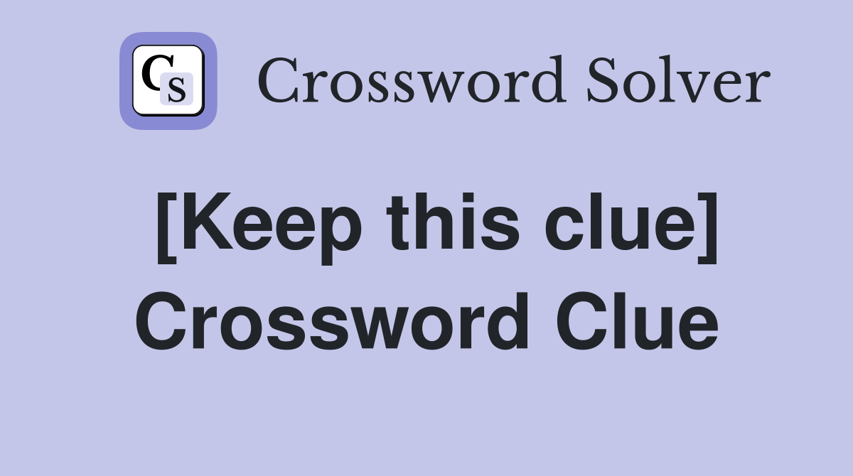 [Keep this clue] Crossword Clue