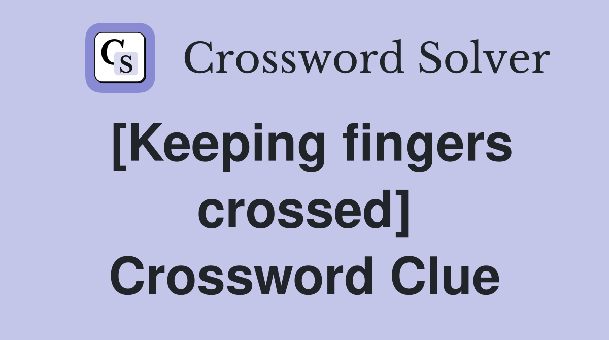 [Keeping fingers crossed] Crossword Clue