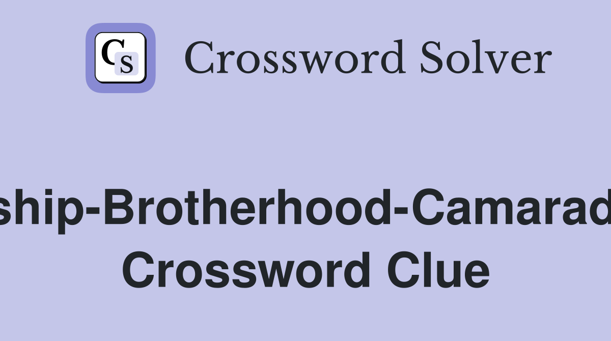 [Kinship-Brotherhood-Camaraderie] Crossword Clue