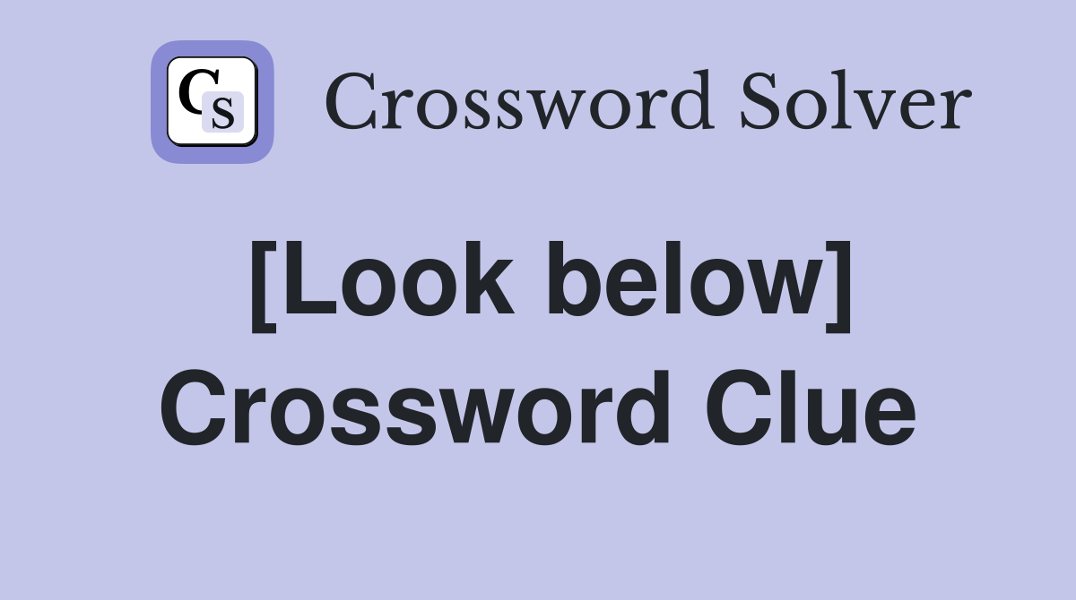 [Look below] Crossword Clue