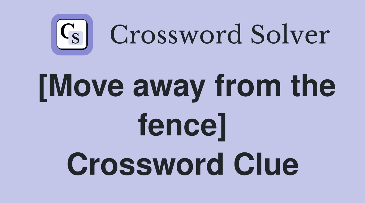 [Move away from the fence] Crossword Clue