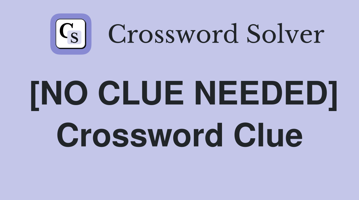 [NO CLUE NEEDED] Crossword Clue