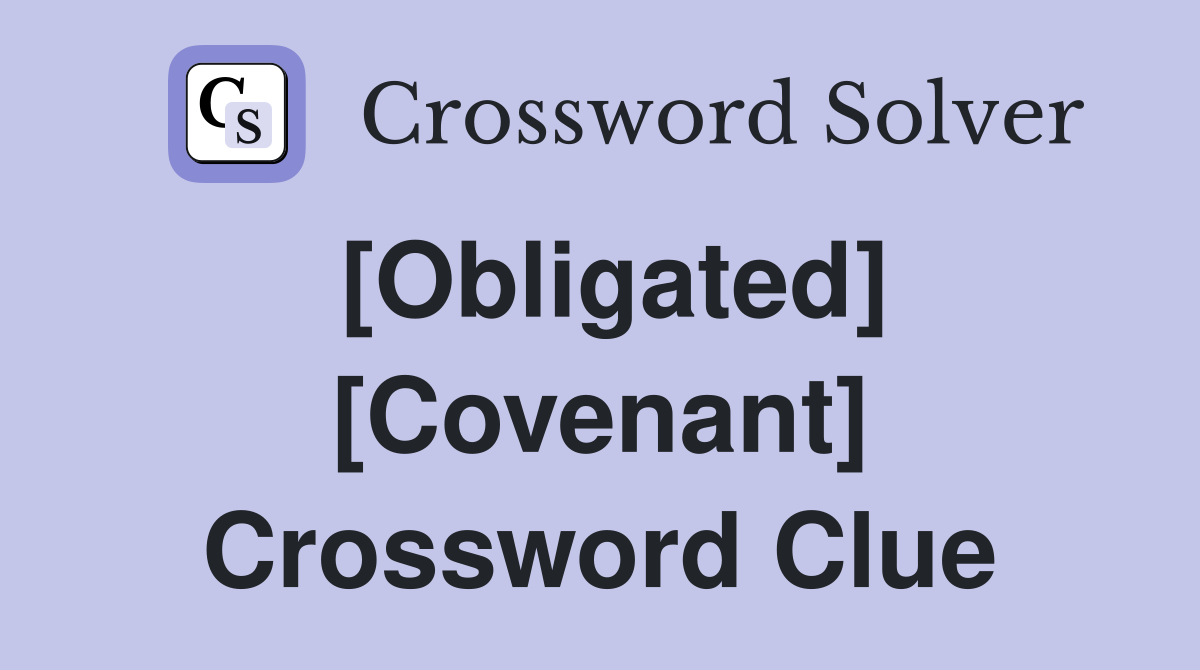 [Obligated] [Covenant] Crossword Clue
