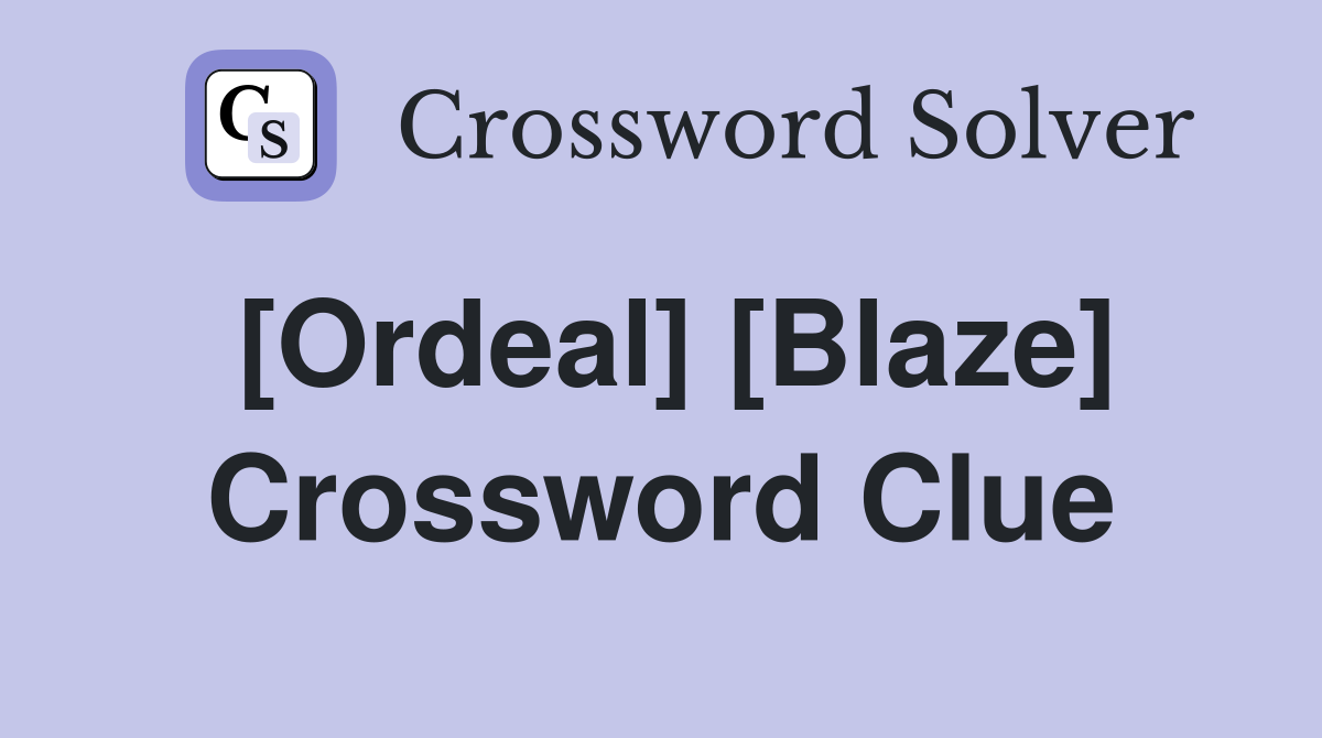 [Ordeal] [Blaze] Crossword Clue
