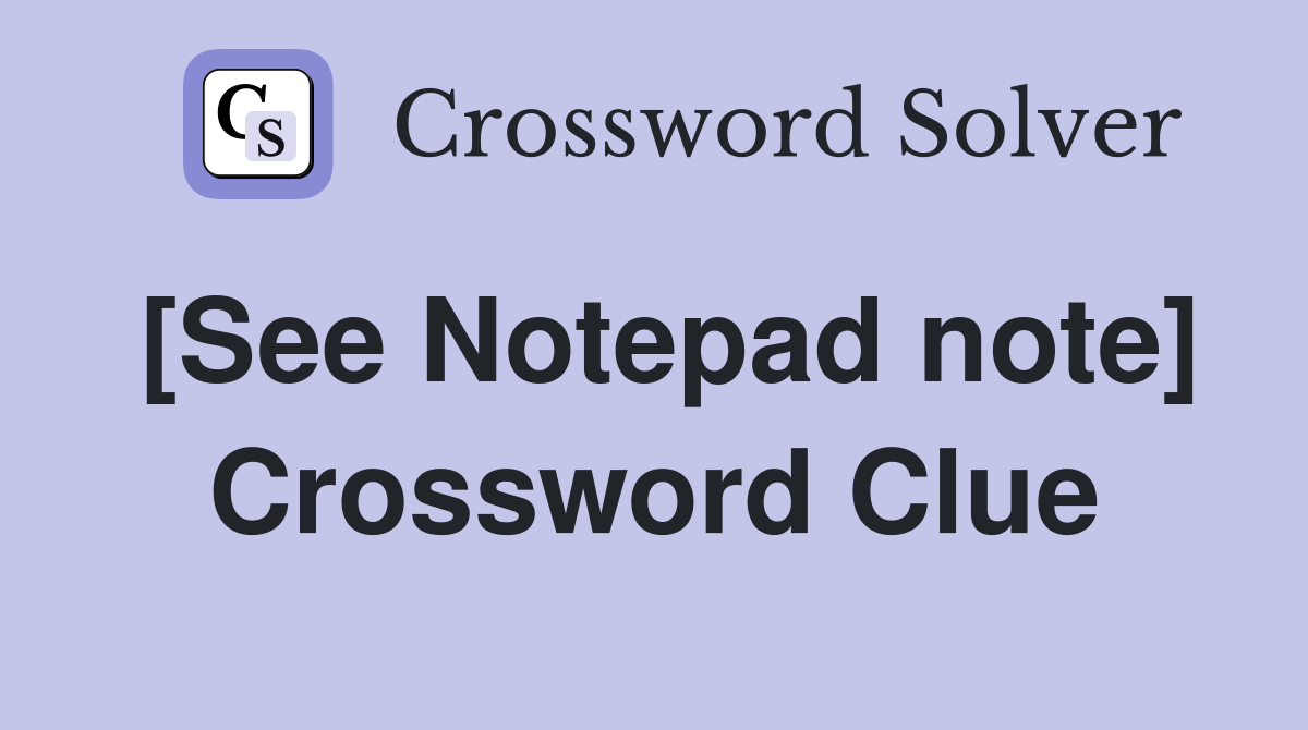 [See Notepad note] Crossword Clue