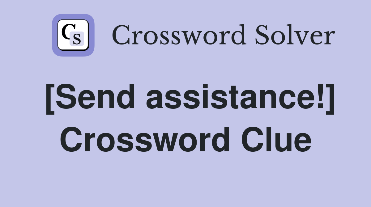 [Send assistance!] Crossword Clue